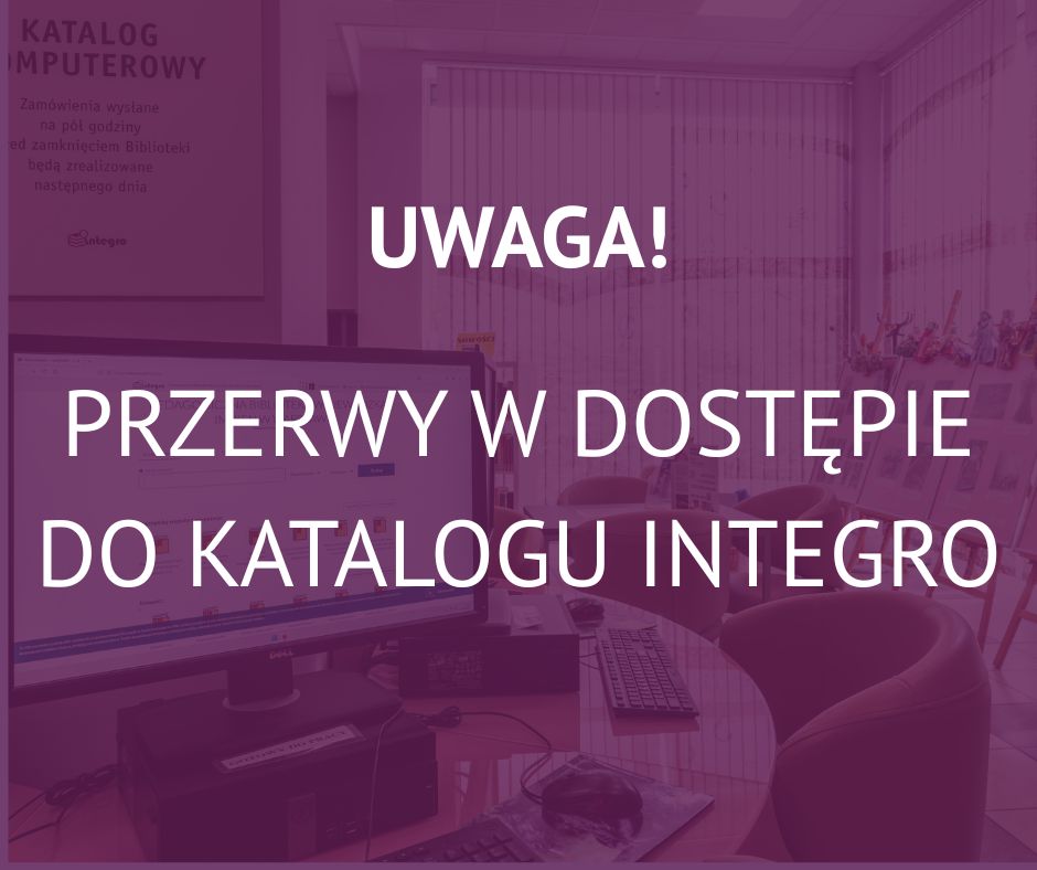 Uwaga! Przerwy w dostępie do katalogu INTEGRO